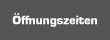 &Ouml;ffnungszeiten